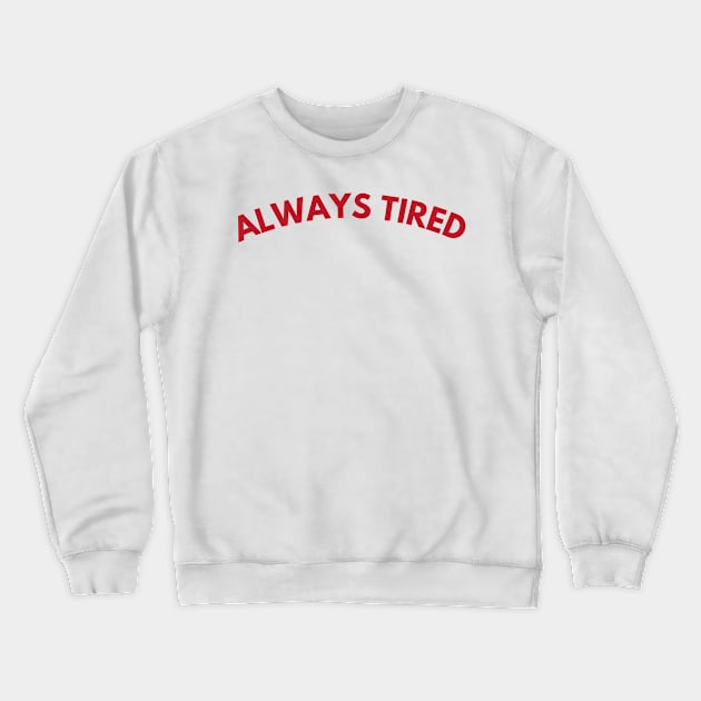 Always Tired. Mom Mum Life. Funny Mom Quote. Great gift for busy moms. Red Crewneck Sweatshirt by That Cheeky Tee